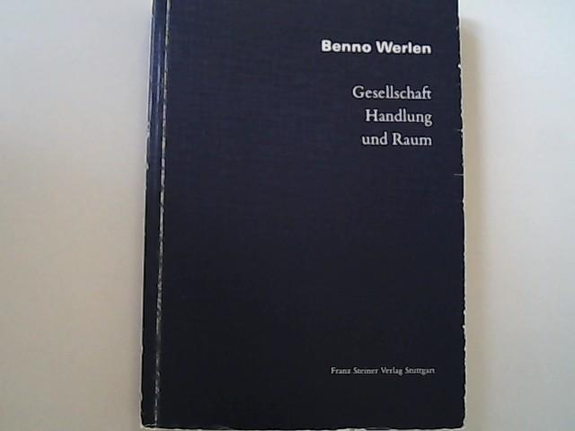 Gesellschaft, Handlung und Raum: Grundlagen handlungstheoretischer Sozialgeographie. - Werlen, Benno,