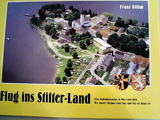 Flug ins Stifter-Land. Eine Dokumentation in Wort und Bild. Wie unsere Heimat einst war und wie sie heute ist. - Böhm, Franz,