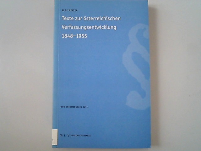 Texte zur Österreichischen Verfassungsentwicklung 1848-1955. - Reiter, Ilse,