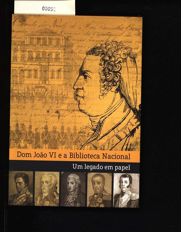D. João VI e a Biblioteca Nacional. Um legado em papel. - Martins, Ismênia
