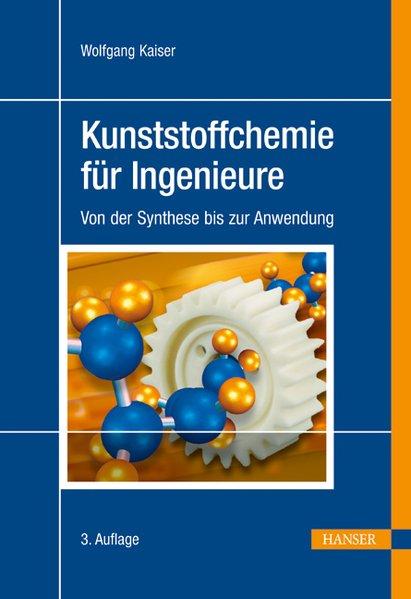 Kunststoffchemie für Ingenieure. Von der Synthese bis zur Anwendung. - Kaiser, Wolfgang,