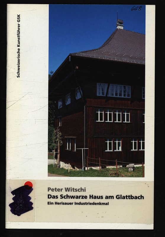 Das schwarze Haus am Glattbach - Ein Herisauer Industriedenkmal (Serie 67, Nr. 668) (Schweizerische Kunstführer GSK)