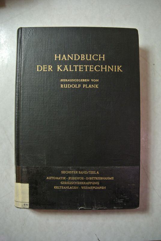 Handbuch der Kältetechnik. Band 6 / Teil A: Automatik - Zubehör - Inbetriebnahme - Geräuschbekämpfung - Kälteanlagen - Wärmepumpen.,