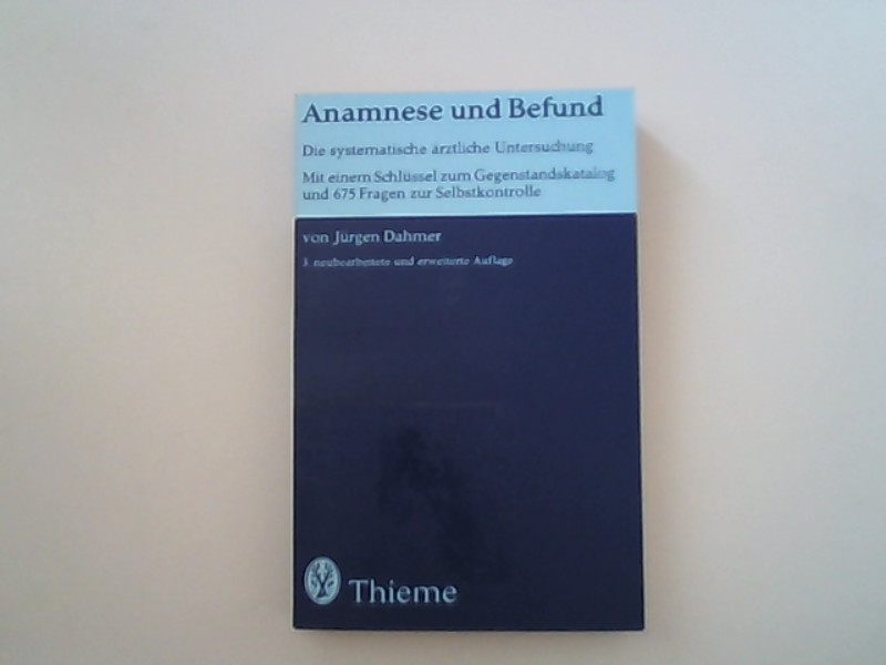 Anamnese und Befund : d. systemat. ärztl. Unters. ; mit e. Schlüssel zum Gegenstandskatalog / Jürgen Dahmer