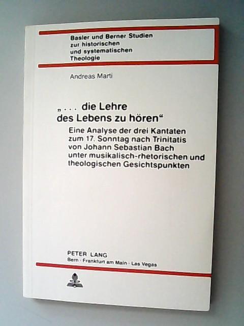 «...die Lehre des Lebens zu hören»: Eine Analyse der drei Kantaten zum 17. Sonntag nach Trinitatis von J.S. Bach unter musikalisch-rhetorischen und ... historischen und systematischen Theologie)