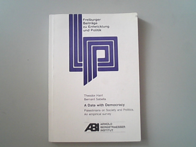 A Date with Democracy: Palestinians on Society and Politics. An Empirical Survey (Freiburger Beiträge zu Entwicklung und Politik)