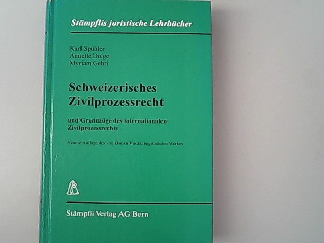 Schweizerisches Zivilprozessrecht: und Grundzüge des internationalen Zivilprozessrechts. (Stämpflis juristische Lehrbücher). - Spühler, Karl, Annette Dolge und Myriam Gehri,