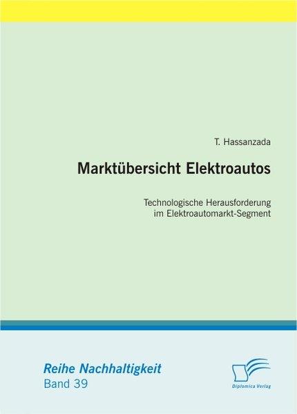 Marktübersicht Elektroautos: Technologische Herausforderung im Elektroautomarkt-Segment - Hassanzada, T.,