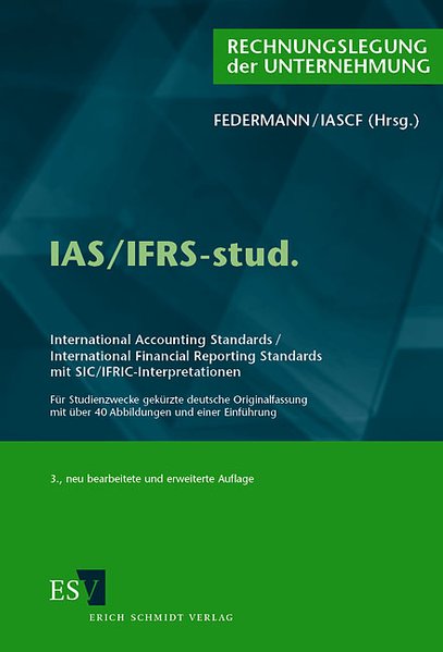 IAS/IFRS-stud.: International Accounting Standards/International Financial Reporting Standards mit SIC/IFRIC-Interpretationen Für Studienzwecke ... mit über 40 Abbildungen und einer Einführung