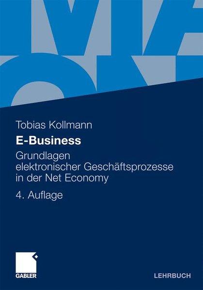 E-Business Grundlagen elektronischer Geschäftsprozesse in der Net Economy - Kollmann, Tobias,
