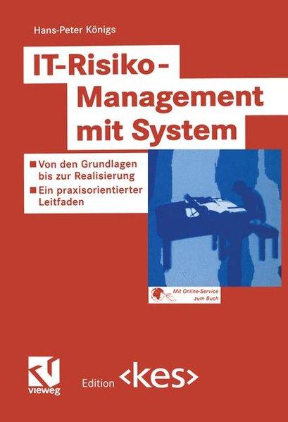 IT-Risiko-Management mit System Von den Grundlagen bis zur Realisierung - Ein praxisorientierter Leitfaden - Königs, Hans-Peter,