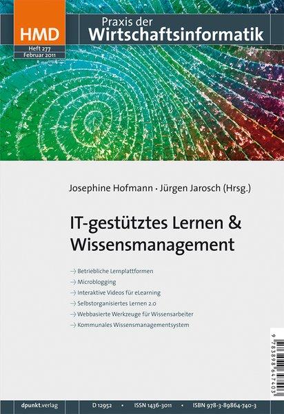 IT-gestütztes Lernen & Wissensmanagement. HMD - Praxis der Wirtschaftsinformatik, Heft 277. - Hofmann, Josephine und Jürgen Jarosch,