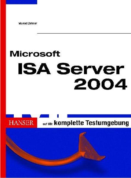 Microsoft ISA Server 2004. Leitfaden für Installation, Einrichtung und Wartung. - Zehner, Marcel,