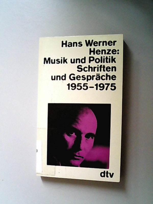 Musik und Politik : Schriften u. Gespräche 1955 - 1975. dtv ; 1162 - Henze, Hans Werner,
