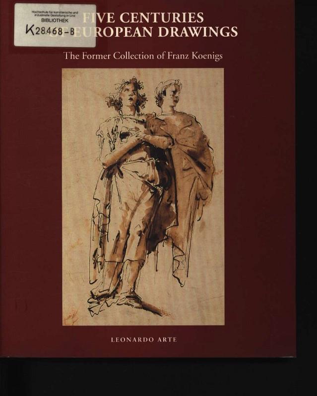 Five centuries of European drawings The former collection of Franz Koenigs ; exhibition 73alogue 2.10.1995 - 21.1.1996 - 29ilova, Irina edt