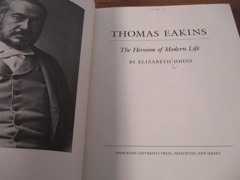 Thomas Eakins The @Heroism of Modern Life - Johns, Elizabeth