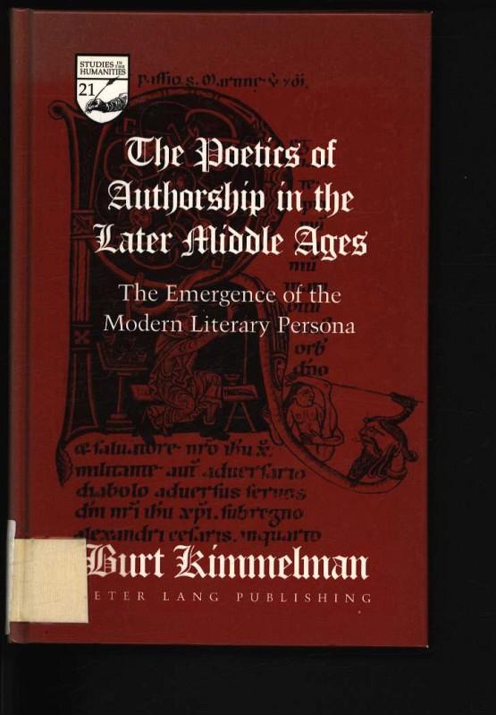 The poetics of authorship in the later Middle Ages. The emergence of the modern literary persona. - Kimmelman, Burt,