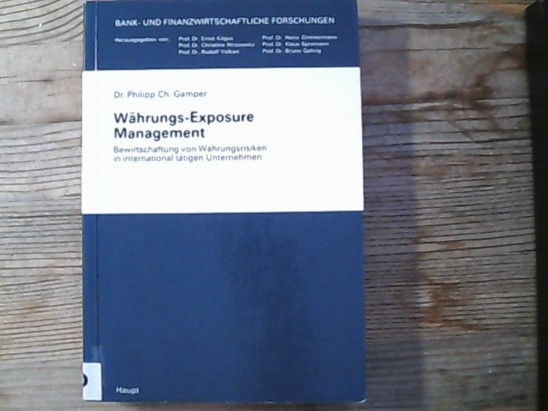 Währungs-Exposure Management. Bewirtschaftung von Währungsrisiken in international tätigen Unternehmen. - Gamper, Philipp Ch,