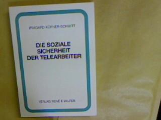 Die Soziale Sicherheit der Telearbeiter. Stellung und Schutz der Telearbeiter im Arbeits- und Sozialrecht, - Küfner-Schmitt, Irmgard