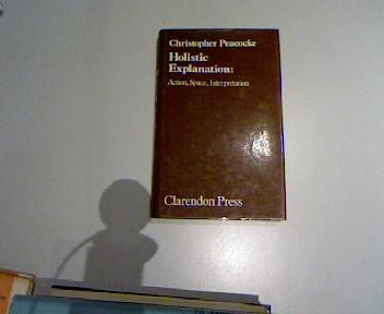 Holistic Explanation. Action, Space, Interpretation. - Peacocke, Christopher