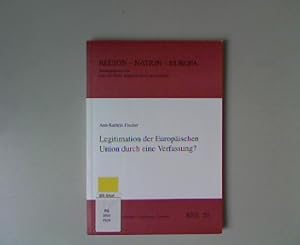 Legitimation der Europäischen Union durch eine Verfassung?. Region - Nation - Europa, Band 20.