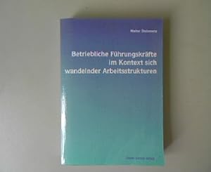 Betriebliche Führungskräfte im Kontext sich wandelnder Arbeitsstrukturen: Eine Studie im Produkti...