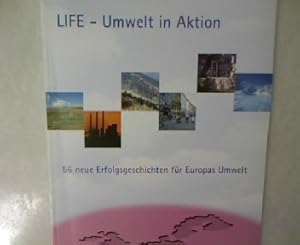 LIFE - Umwelt in Aktion: 56 neue Erfolgsgeschichten für Europas Umwelt.