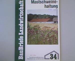 Mastschweinehaltung. Bauförderung Landwirtschaft, Baubriefe Landwirtschaft, Heft 34.