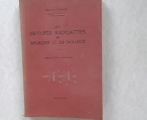 Les Isotopes Radioactifs en Medecine et en Biologie. Preface du Pr. L. Bugnard.