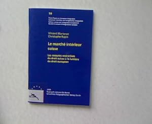 Le marché intérieur suisse. Les mesures restrictives du droit suisse à la lumière du droit européen.