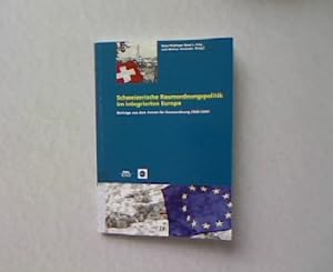 Schweizerische Raumordnungspolitik im integrierten Europa. Beiträge aus dem Forum für Raumordnung...