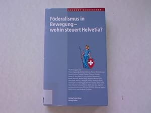 Föderalismus in Bewegung - wohin steuer Helvetia?