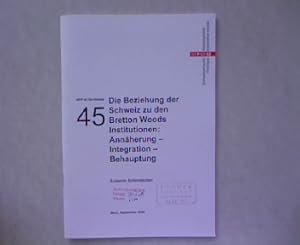 Die Beziehung der Schweiz zu den Bretton-Woods-Institutionen : Annäherung - Integration - Behaupt...