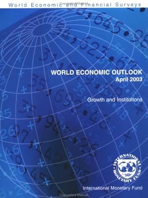 World Economic Outlook April 2003 - Growth And Institutions. World Economic and Financial Surveys.