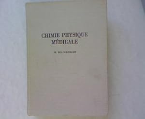 Chimie Physique Medicale. Elements de chimie physique appliques a la physiologie et a la medecine.