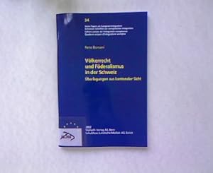 Völkerrecht und Föderalismus in der Schweiz: Überlegungen aus kantonaler Sicht. Swiss Papers on E...