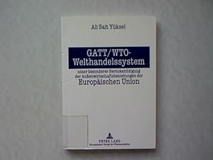 GATT/WTO-Welthandelssystem. Unter besonderer Berücksichtigung der Aussenwirtschaftsbeziehungen de...