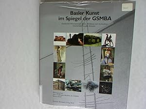 Basler Kunst im Spiegel der GSMBA: Gesellschaft Schweizerischer Maler, Bildhauer und Architekten,...