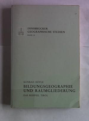 Bildungsgeographie und Raumgliederung. Das Beispiel Tirol. Innsbrucker Geographische Studien, Ban...