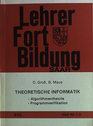 Theoretische Informatik: Algorithmentheorie, Programmverifikation. Schriftenreihe des STIL, Heft ...
