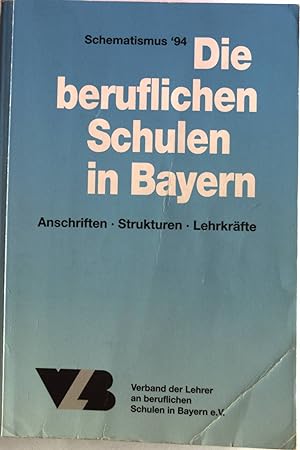 Schematismus '94: Die beruflichen Schulen in Bayern. Verzeichnis der Schulen, Lehrer und Anschrif...