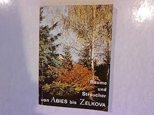 Bäume und Sträucher von Abies bis Zelkova. Wissenswertes über Freilandgehölze des Botanischen Gar...