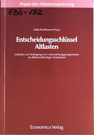 Entscheidungsschlüssel Altlasten: Leitfaden zur Festlegung von Untersuchungsprogrammen an altlast...