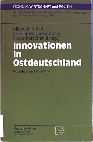 Innovationen in Ostdeutschland: Potentiale und Probleme. Technik, Wirtschaft und Politik, Band 34.