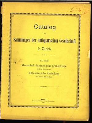 Catalog der Sammlungen der antiquarischen Gesellschaft in Zürich, III. Theil: Alamanisch-Burgundi...