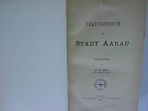 Urkundenbuch der Stadt Aarau. Mit einer historischen Einleitung, Register und Glossar, sowie eine...