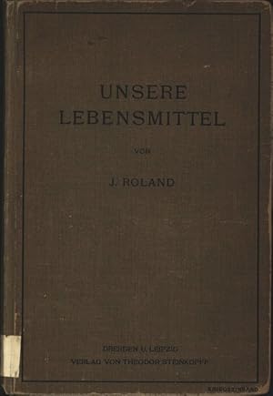 Unsere Lebensmittel. 185q . 53. Ihr Wasen, ihre Veranderungen und Konservierung vom ernährungsphy...