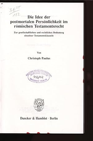 Die Idee der postmortalen Persönlichkeit im römischen Testamentsrecht. Zur gesellschaftlichen und...