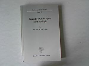 Kognitive Grundlagen der Soziologie. Soziologische Schriften, Band 48.