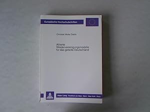 Alliierte Wiedervereinigungsmodelle für das geteilte Deutschland. Europäische Hochschulschriften:...